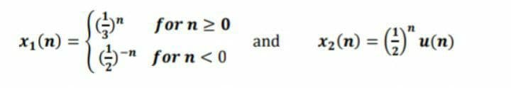 for n 20
and
x2(n) = " u(n)
x1(n) =
%3D
G-" for n<0
