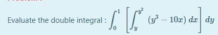 Evaluate the double integral :
II
(y – 10x) dæ dy
