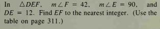 In ADEF, m LF = 42,
DE = 12. Find EF to the nearest integer. (Use the
table on page 311.)
m LE = 90,
and
%3D
%3D
