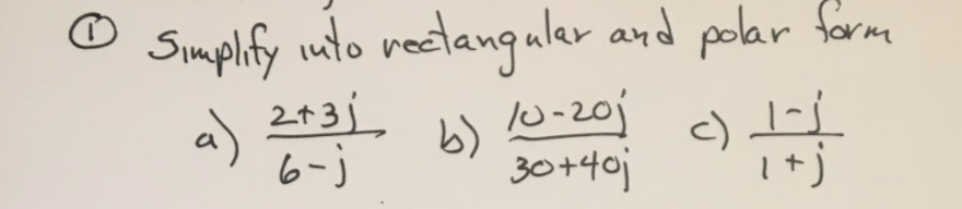 Simplify uto rectangaler and polar form
a)
6-)
2
10-201
<) L
1+j
b)
30+40j
