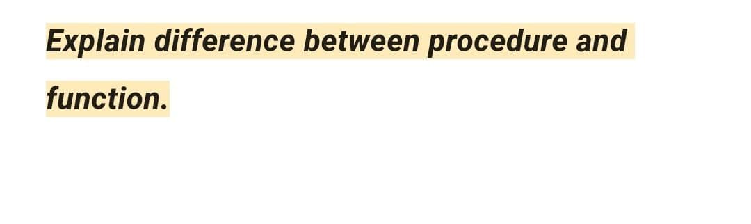 Explain difference between procedure and
function.