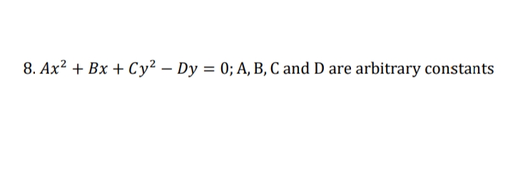 8. Ax? + Bx + Cy² – Dy = 0; A, B, C and D are arbitrary constants
