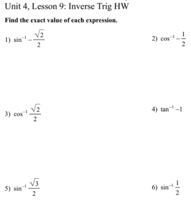 Unit 4, Lesson 9: Inverse Trig HW
Find the exact value of each expression.
1) sin
2
2) cos!
2
3) cos.
4) tan-1
5) sin-
6) sin
2
