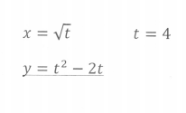 X =
x = Vt
t = 4
y = t² – 2t
