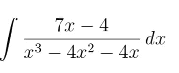 7x - 4
x³ - 4x² - 4x
dx