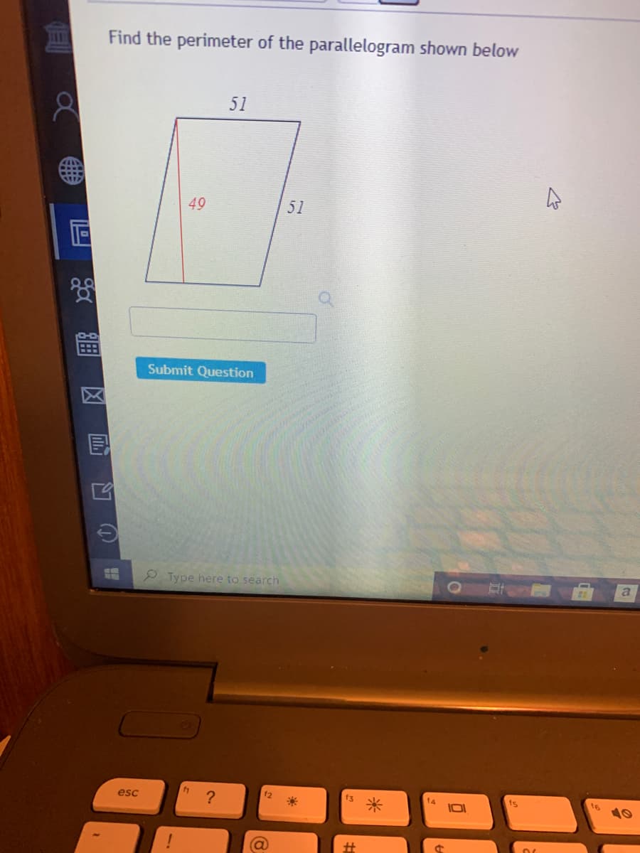 Find the perimeter of the parallelogram shown below
51
49
51
Submit Question
Type here to search
a
esc
?
凶 画 )
