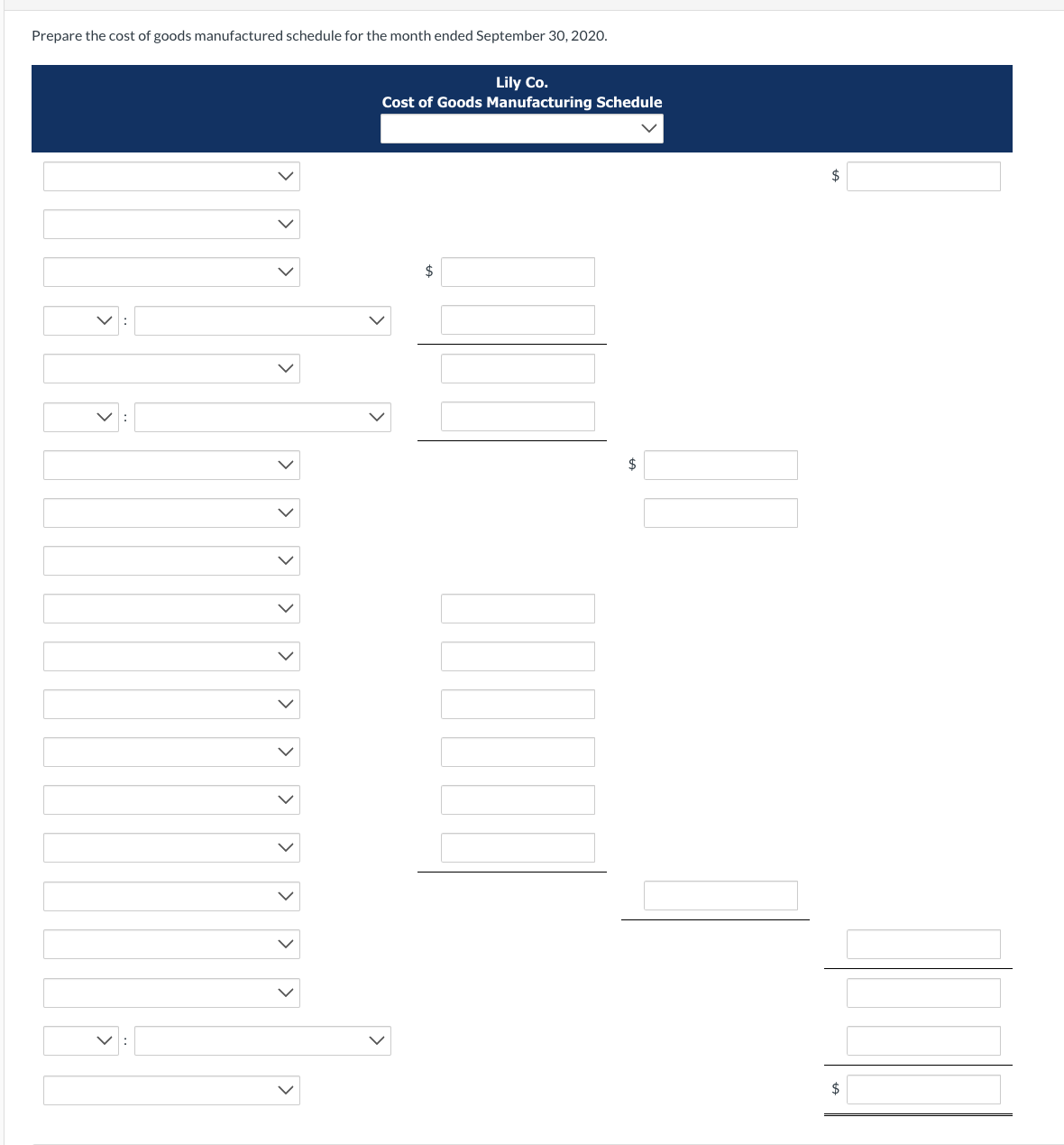 Prepare the cost of goods manufactured schedule for the month ended September 30, 2020.
>
>
<
>
<
>
>
<
Lily Co.
Cost of Goods Manufacturing Schedule
$
JL. T
$
$
$