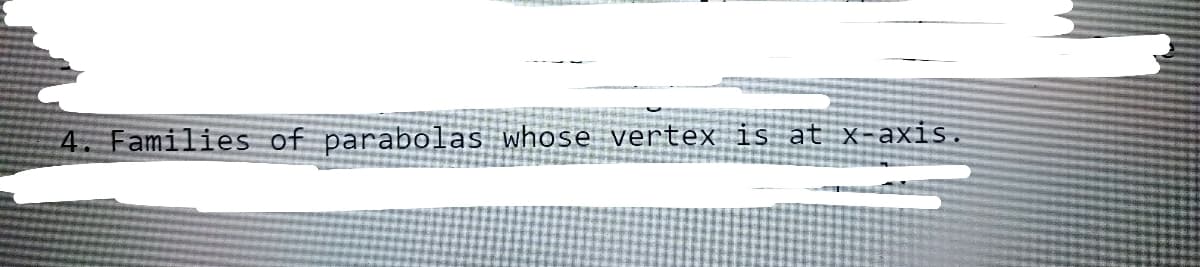 4. Families of parabolas whose vertex is at x-axis.
