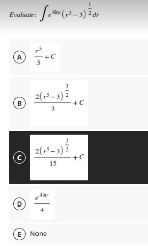 Evaluate: etr (,5 - 3) dr
4lnr
2(,5-3):
B
+C
3
2(,5-3)
+C
15
4lnr
4
E
None
