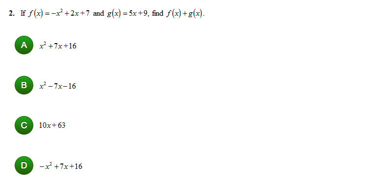 2. If f(x) = -x +2x+7 and g(x) = 5x+9, find f(x) +g(x).
A x +7x+16
B x -7x-16
10x+63
D
-x +7x+16
