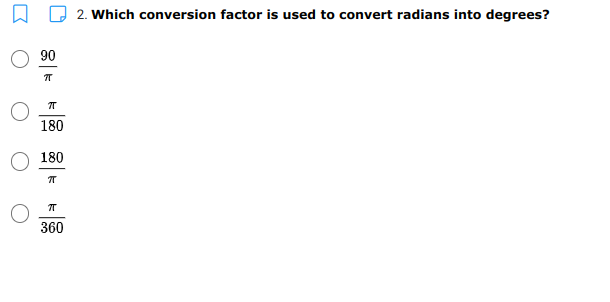 2. Which conversion factor is used to convert radians into degrees?
90
180
180
360
