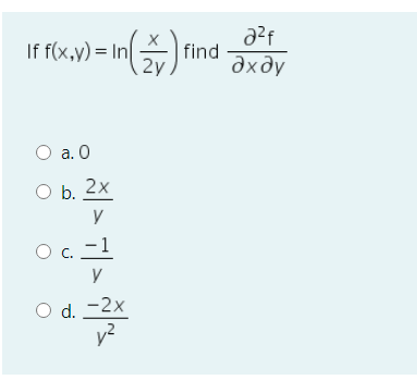 If f(x,y) = In
find
2y.
дхду
O a. 0
Ob.
O b. 2x
O c. -1
O d. -2x
y?
