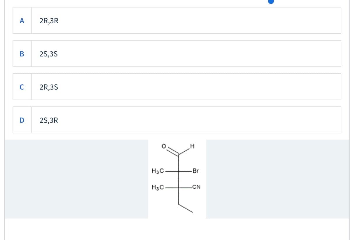 A
2R,3R
25,3S
C
2R,3S
25,3R
H3C-
-Br
H3C
.CN
