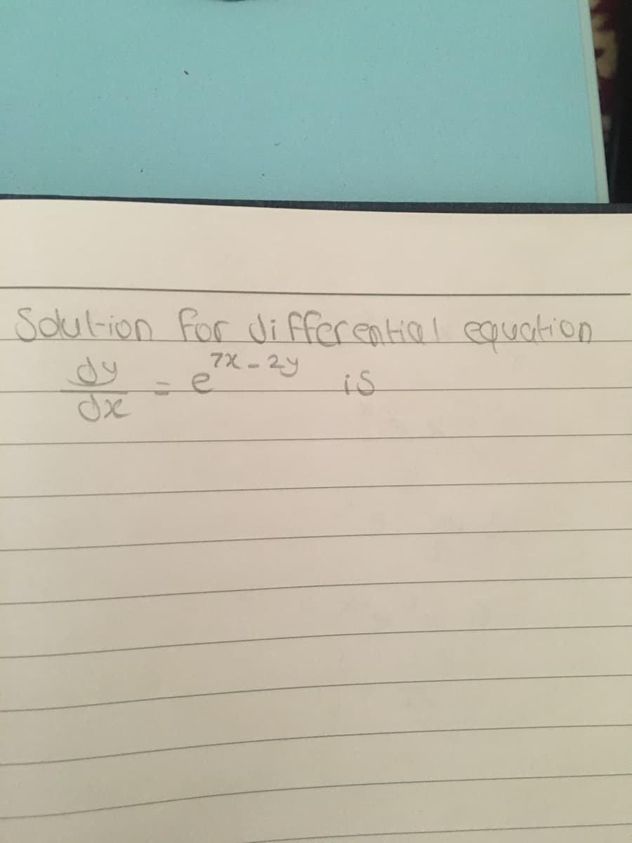Soul-ion for di fferential equation.
dy
7X-2y
is
