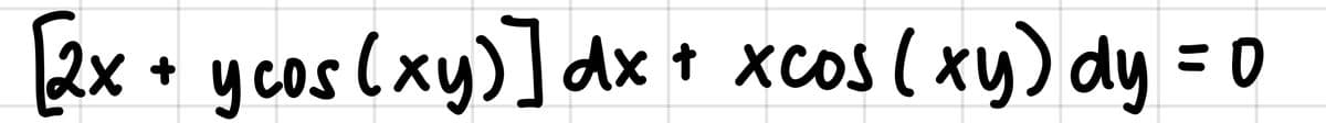 2x + ] dx t xcos ( xy) dy = 0
y cos (xy)
