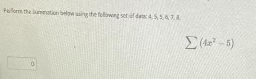 Perform the summation below using the following set of data: 4, 5, 5, 6, 7, 8.
Σ (42" - 5)