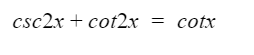 csc2x + cot2.r
cotx
