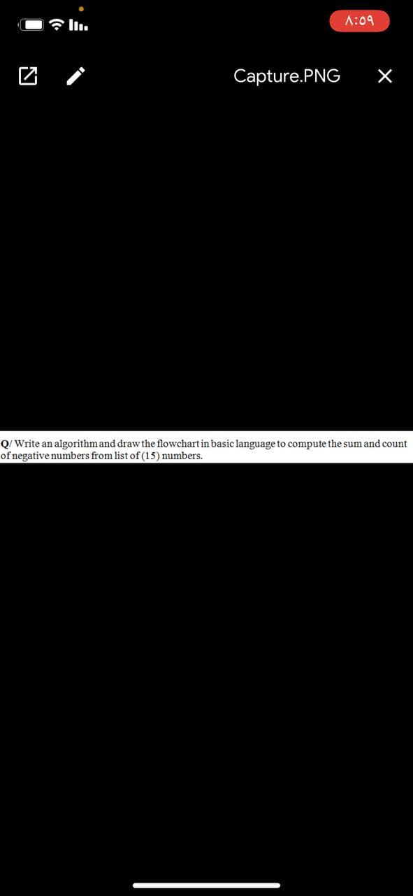 令l1.
A:09
Capture.PNG
Q/Write an algorithm and draw the flowchart in basic language to compute the sum and count
of negative numbers from list of (15) numbers.
