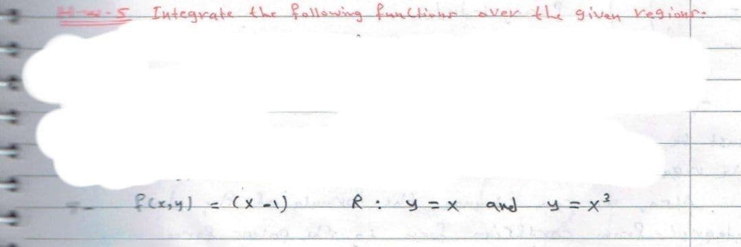 ******
- Integrate the following functions.
f(x,y) = (x-1)
=x
Ver
the given reg
y=x²
Vegione