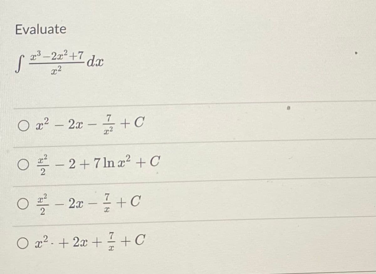 Evaluate
S
x³-2x² +7 dx
x²
x² - 2x - 72 +C
0-2+7nx² +0
01-22 - 1+ C
2x
g+22++C