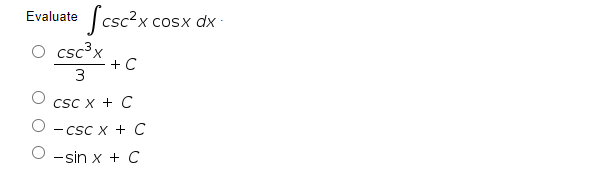 Scsc²x
Evaluate
х coSX dx-
O csc³x
+ C
3
CSC X + C
- CSC x + C
-sin x + C
