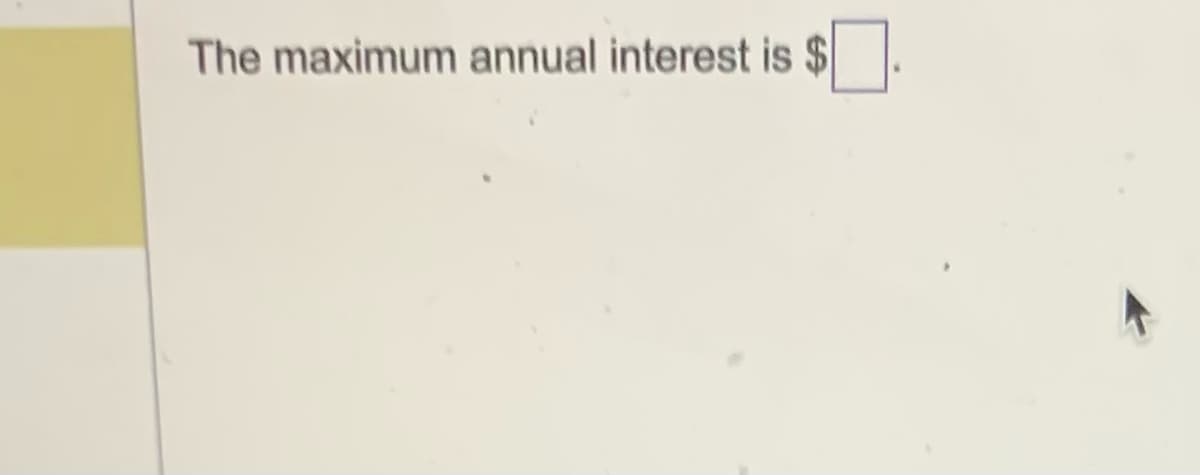 The maximum annual interest is $