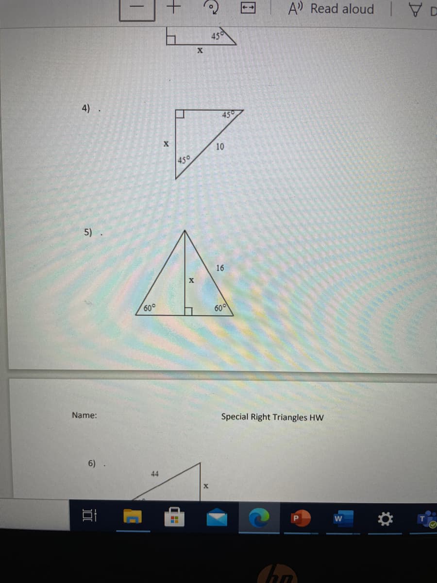 A Read aloud
45d
4) .
45
X
10
45°
5) .
16
60°
600
Name:
Special Right Triangles HW
6) .
44
W
