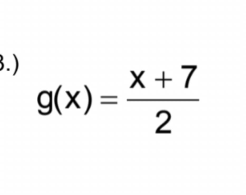 3.)
g(x) =
X +7
2.
