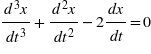 d³x
d2x
dx
-2-
=0
dt
dr3
dr?
