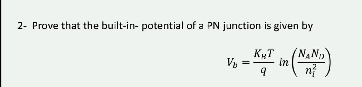 2- Prove that the built-in- potential of a PN junction is given by
KBT
(NẠND
In
