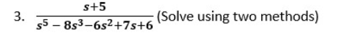 s+5
3.
$5 – 8s3-6s2+7s+6
(Solve using two methods)
