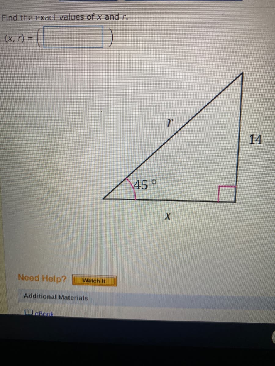 Find the exact values of x and r.
(x, r) =
14
45°
Need Help?
Watch It
Additional Materials
eBook
