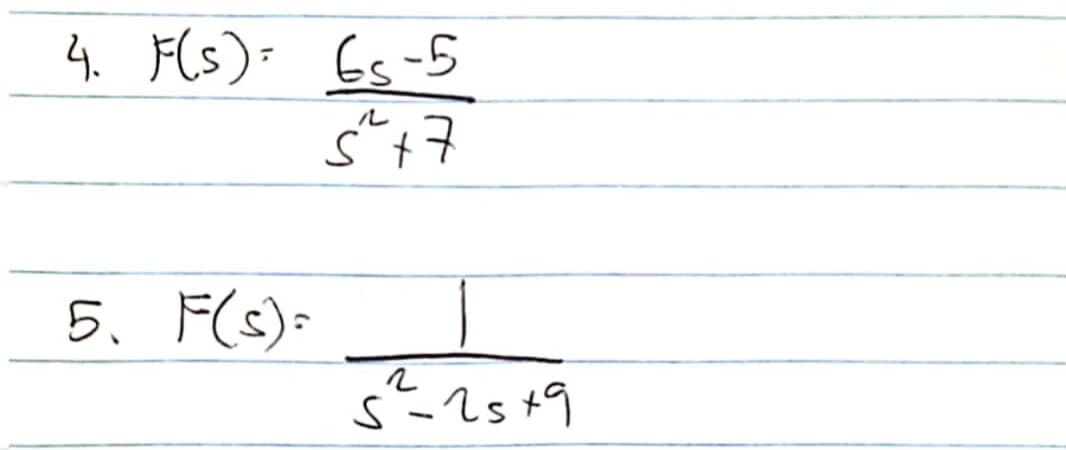 4. F(s) = 6s-5
Ś²+7
5. F(s)=
5²=25+9