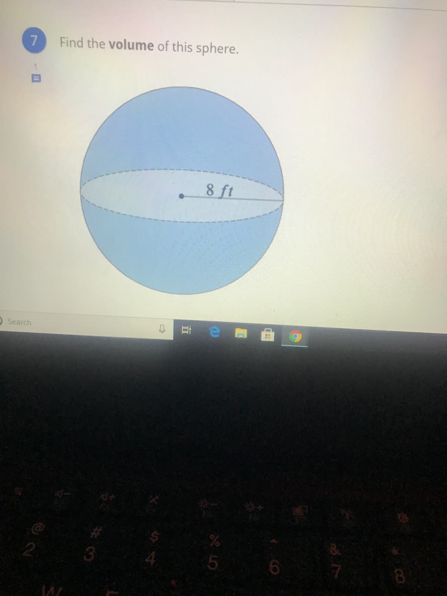7
Find the volume of this sphere.
8 ft
OSearch
5
