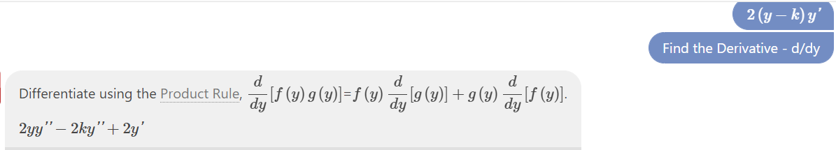 2 (y – k) y'
Find the Derivative - d/dy
d
d
d
Differentiate using the Product Rule,
dy
If (1) 9 (y)]=f (y) J, 19 (3)] + g (y) ,lf (2)]-
dy
dy
2yy" – 2ky"+ 2y'
