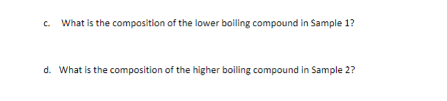 c. What is the composition of the lower boiling compound in Sample 1?
d. What is the composition of the higher boiling compound in Sample 2?
