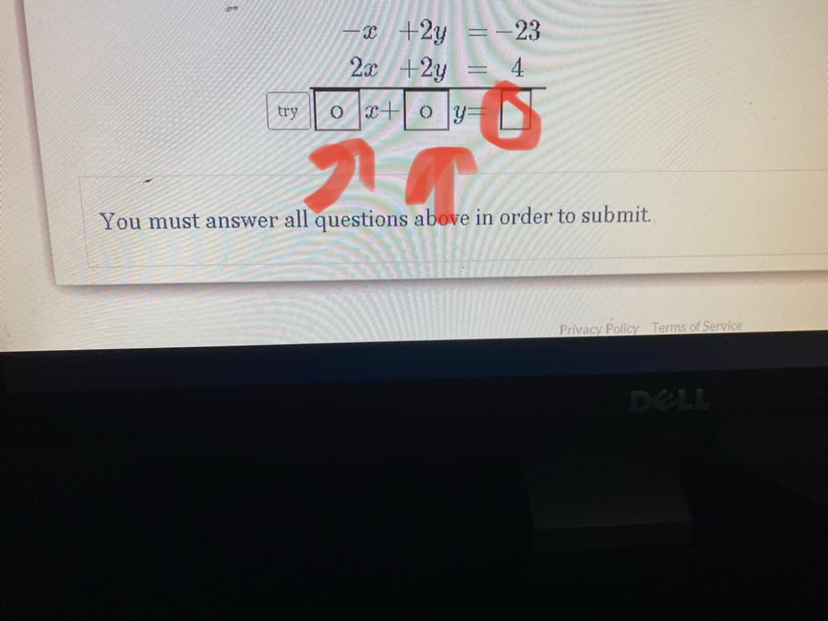 +2y =-23
2x +2y = 4
try
o +0y=
You must answer all questions above in order to submit.
Privacy Policy Terms of Service
DELL
