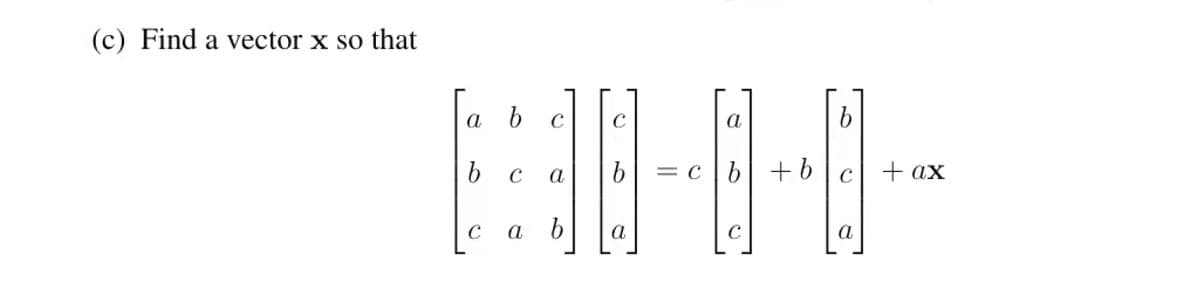 (c) Find a vector x so that
а
= c |b| +6 | c
+ ax
a
