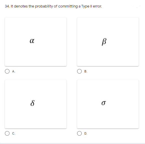 34. It denotes the probability of committing a Type ll error.
a
A.
D.
B.
