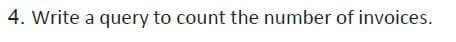 4. Write a query to count the number of invoices.
