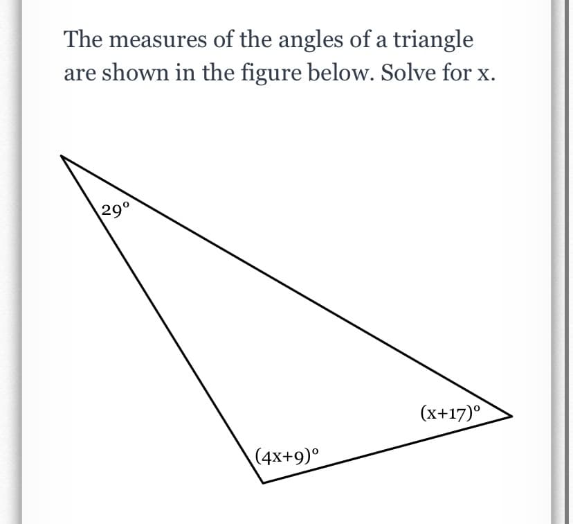 The measures of the angles of a triangle
are shown in the figure below. Solve for x.
29°
(x+17)°
(4x+9)°
