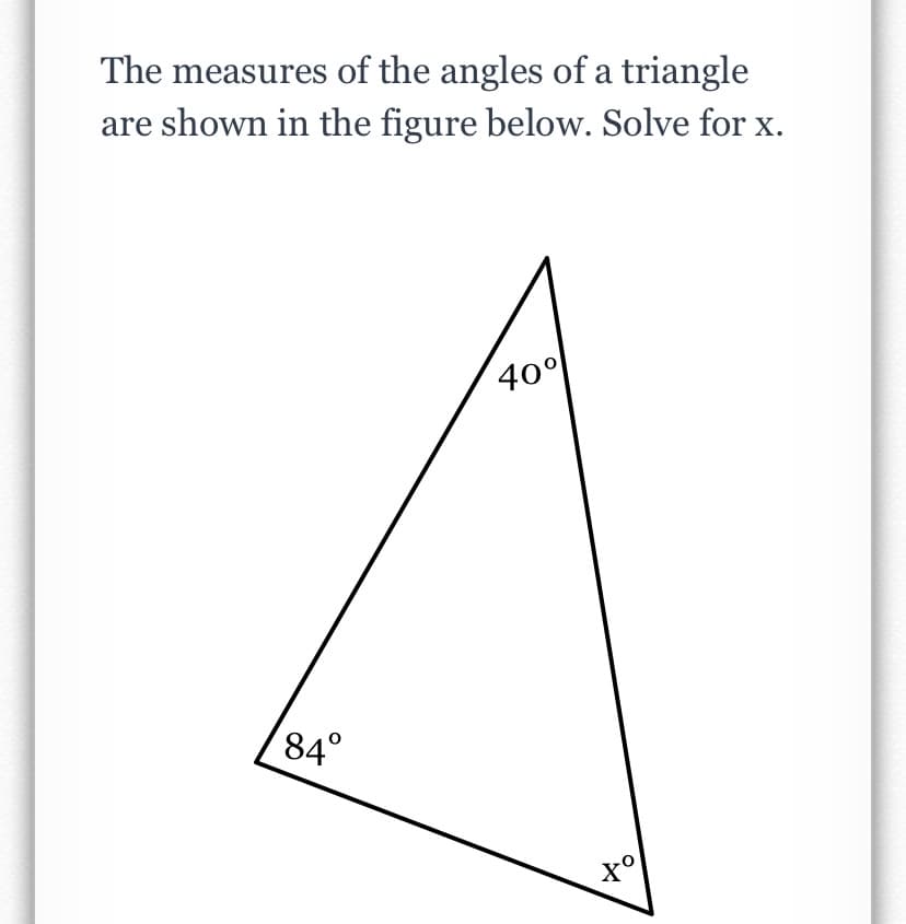 The measures of the angles of a triangle
are shown in the figure below. Solve for x.
40%
84°
to
