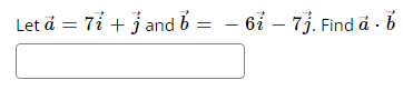 Let a = 7i+j and b = − 6ỉ – 7j. Find a . b