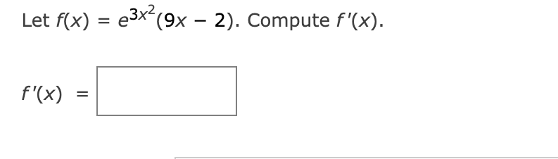 Let f(x) =
f'(x)
=
e³x²(9x - 2). Compute f'(x).