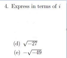 4. Express in terms of i
(d) V-27
(e) -V-49
