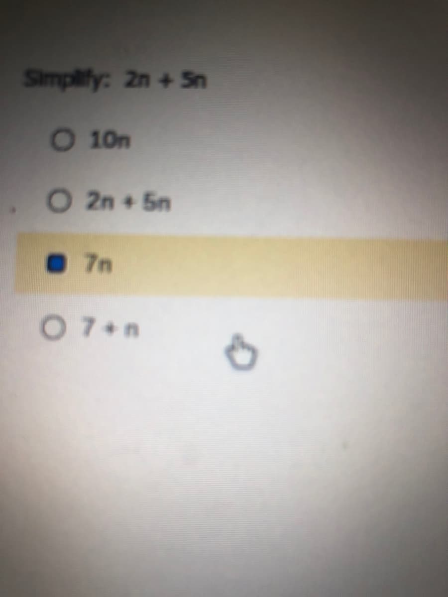 Simplify: 2n + Sn
O 10n
O 2n + 5n
7n
O 7+n
