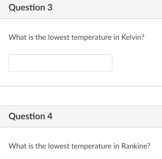 Question 3
What is the lowest temperature in Kelvin?
Question 4
What is the lowest temperature in Rankine?