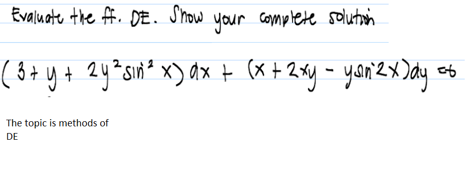 Evaluate the ff. DE. S'how complete solution
your
2
The topic is methods of
DE
