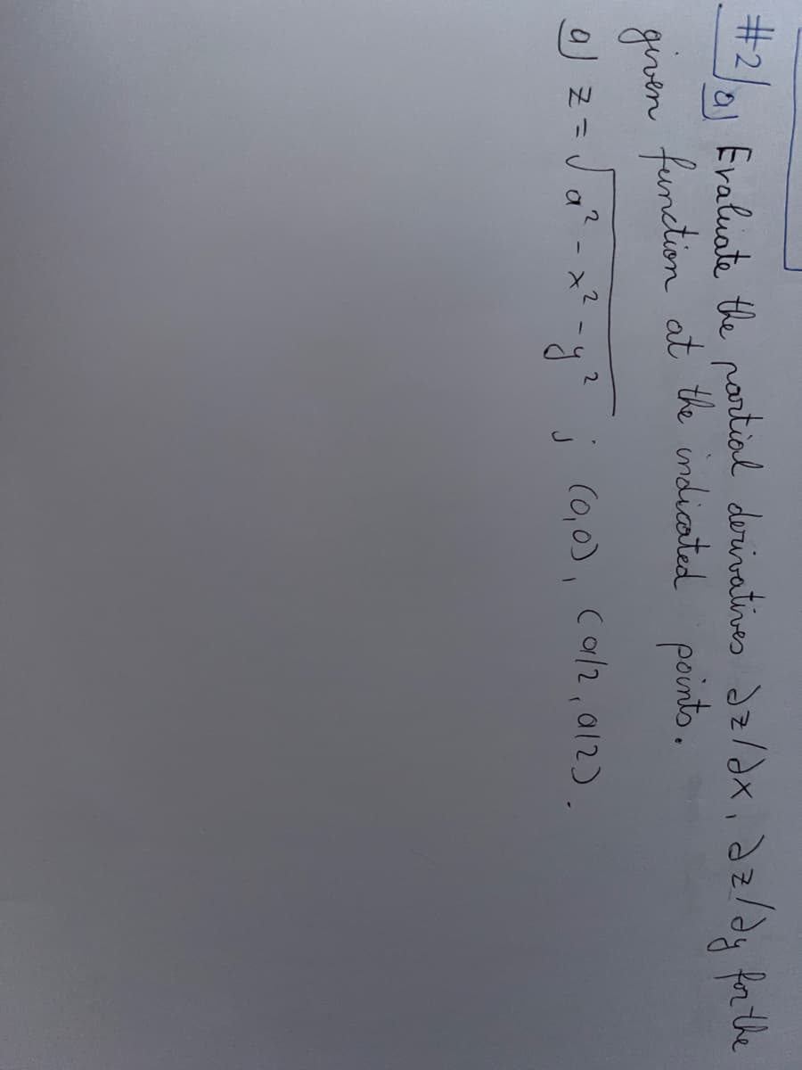 #2/01 Evaluate the partial derivatives dz/dx, dz/dy for the
given function at the indicated points.
a Z =
2
2
2
x² - y² ; (0,0), (α/2, 012).