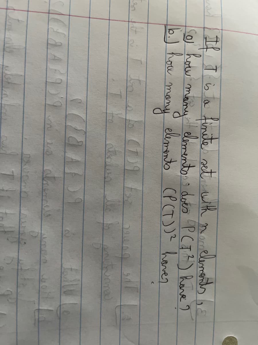 elements &
nome
w If I is a finite set with
<a how many elements (P (T))² hove?
elements does PCT. ²) have?
b.)
many
in It
tosto (139)
T
92
states lle
JOAT
end atneralls
rivomb
T
FW